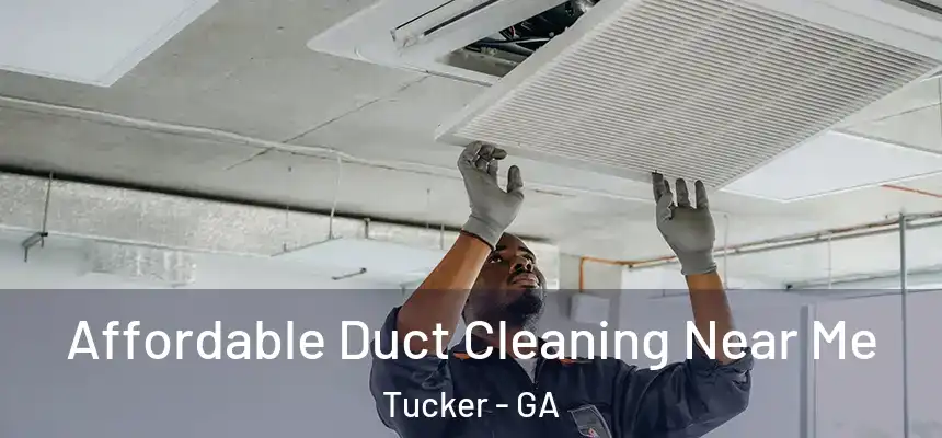 Affordable Duct Cleaning Near Me Tucker - GA