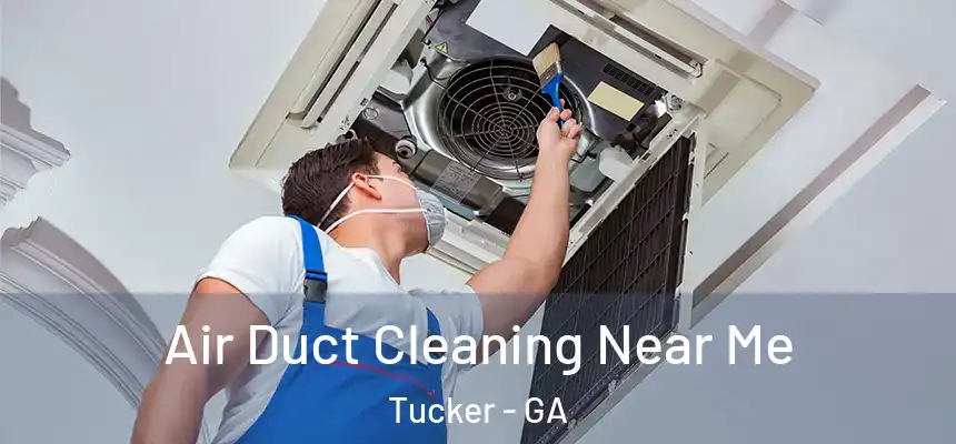 Air Duct Cleaning Near Me Tucker - GA