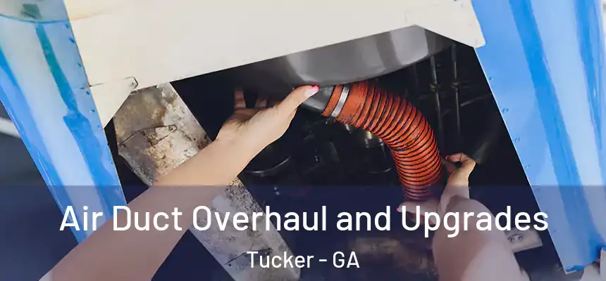 Air Duct Overhaul and Upgrades Tucker - GA