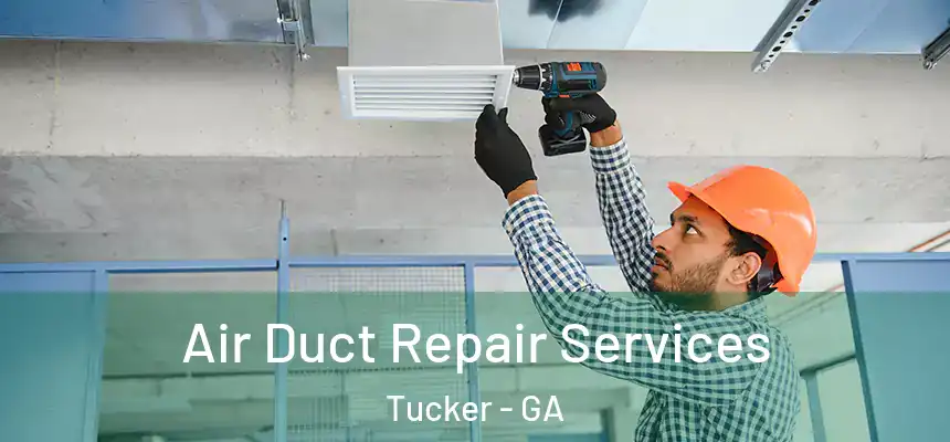 Air Duct Repair Services Tucker - GA