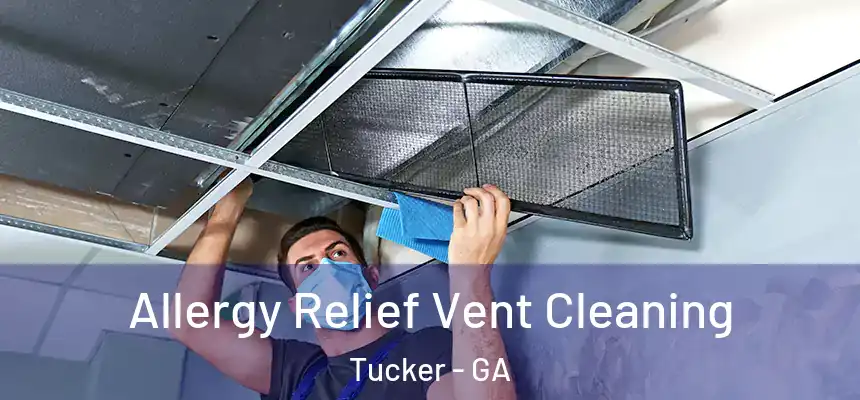 Allergy Relief Vent Cleaning Tucker - GA