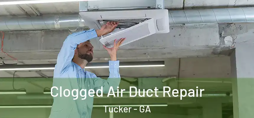 Clogged Air Duct Repair Tucker - GA