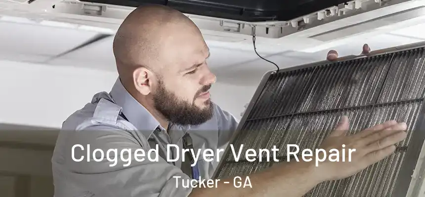 Clogged Dryer Vent Repair Tucker - GA