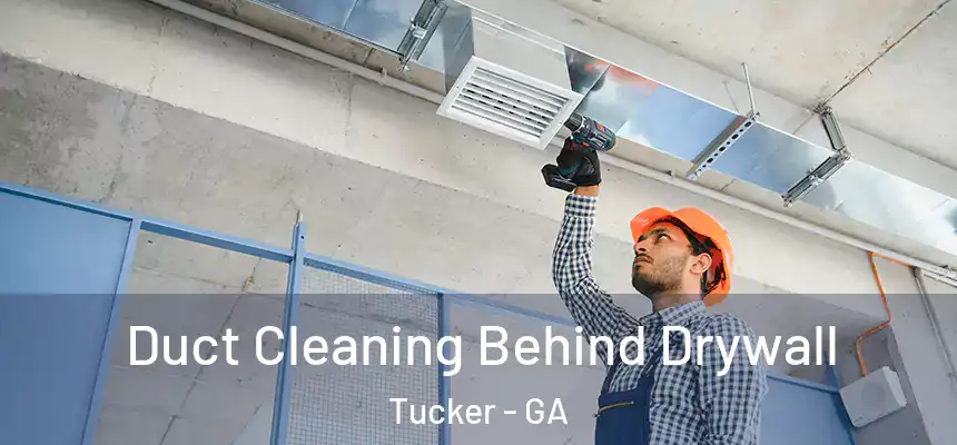  Duct Cleaning Behind Drywall Tucker - GA