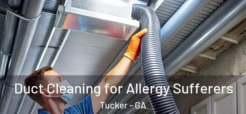 Duct Cleaning for Allergy Sufferers Tucker - GA