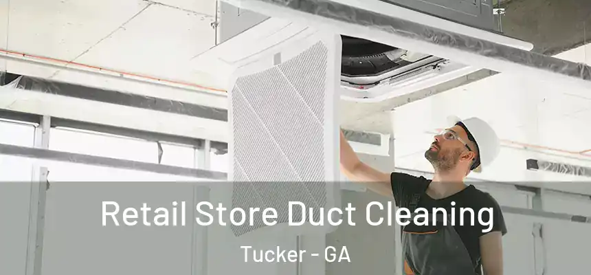 Retail Store Duct Cleaning Tucker - GA