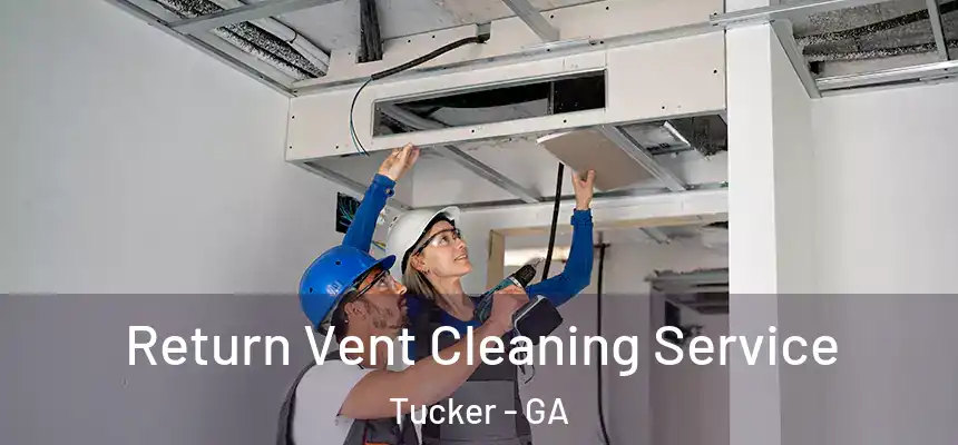 Return Vent Cleaning Service Tucker - GA